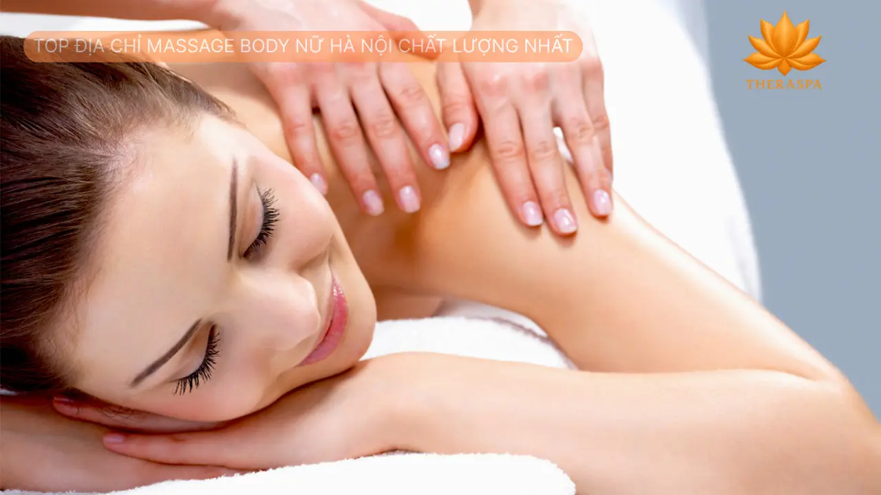 Top địa chỉ massage body nữ Hà Nội chất lượng nhất