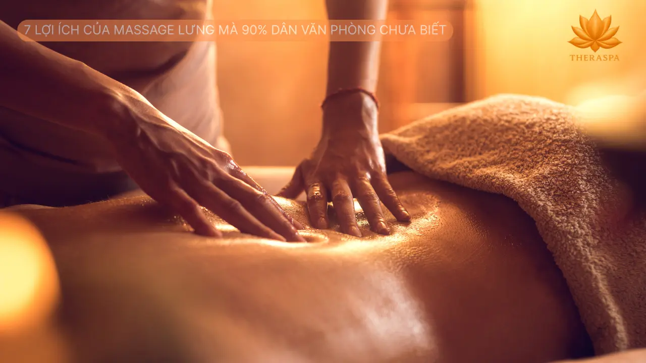 7 Lợi Ích Của Massage Lưng Mà 90% Dân Văn Phòng Chưa Biết