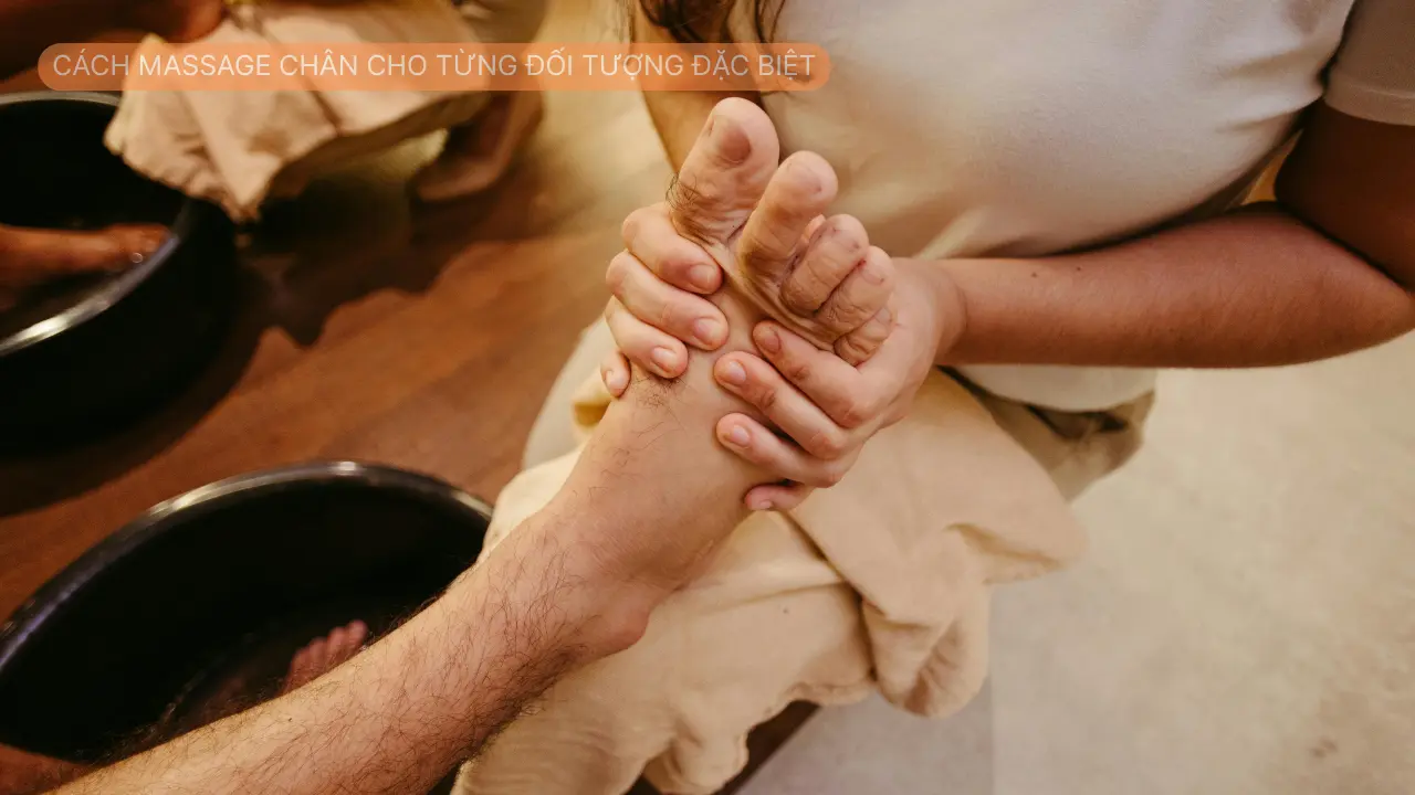 Cách massage chân cho từng đối tượng đặc biệt