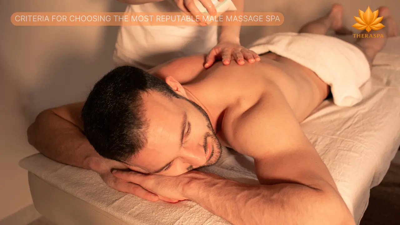 Criteria For Choosing The Most Reputable Male Massage Spa