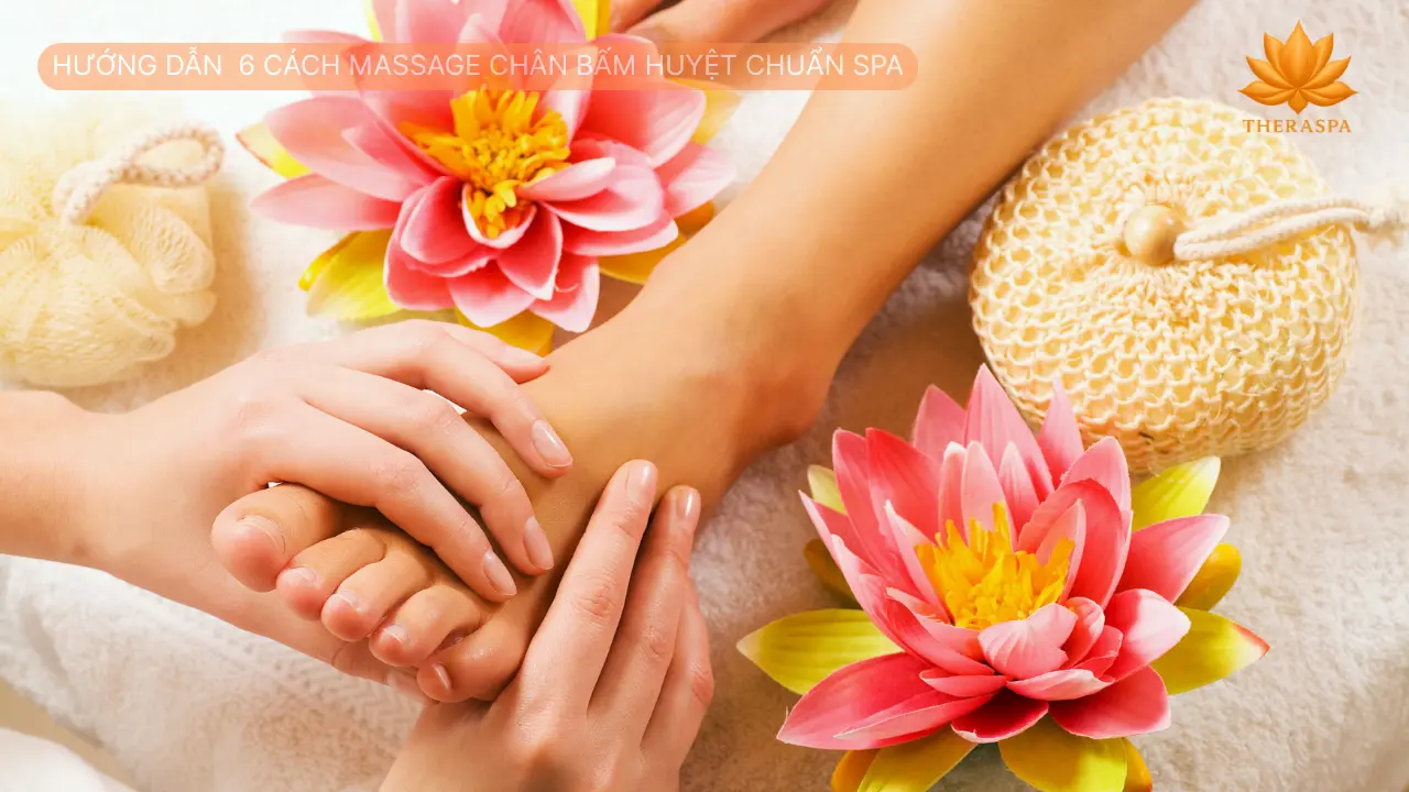 Hướng dẫn chi tiết 6 cách massage chân bấm huyệt chuẩn Spa