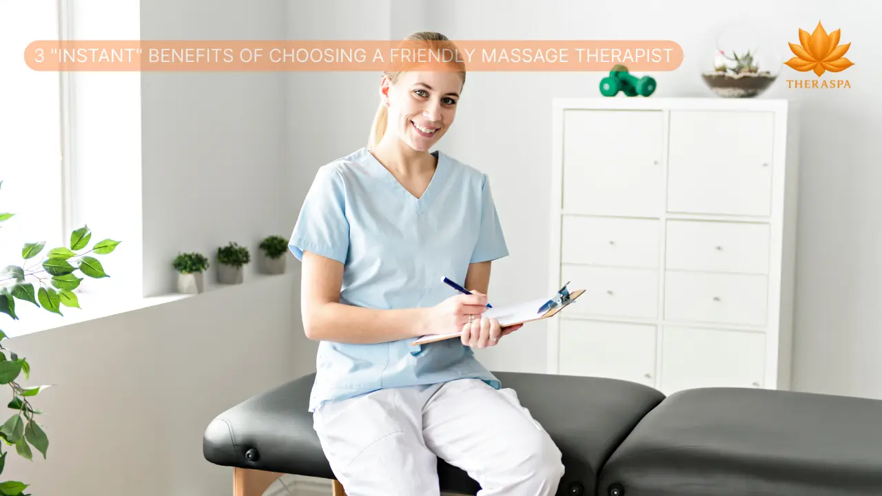 3 Instant Benefits of Choosing a Friendly Massage Therapist